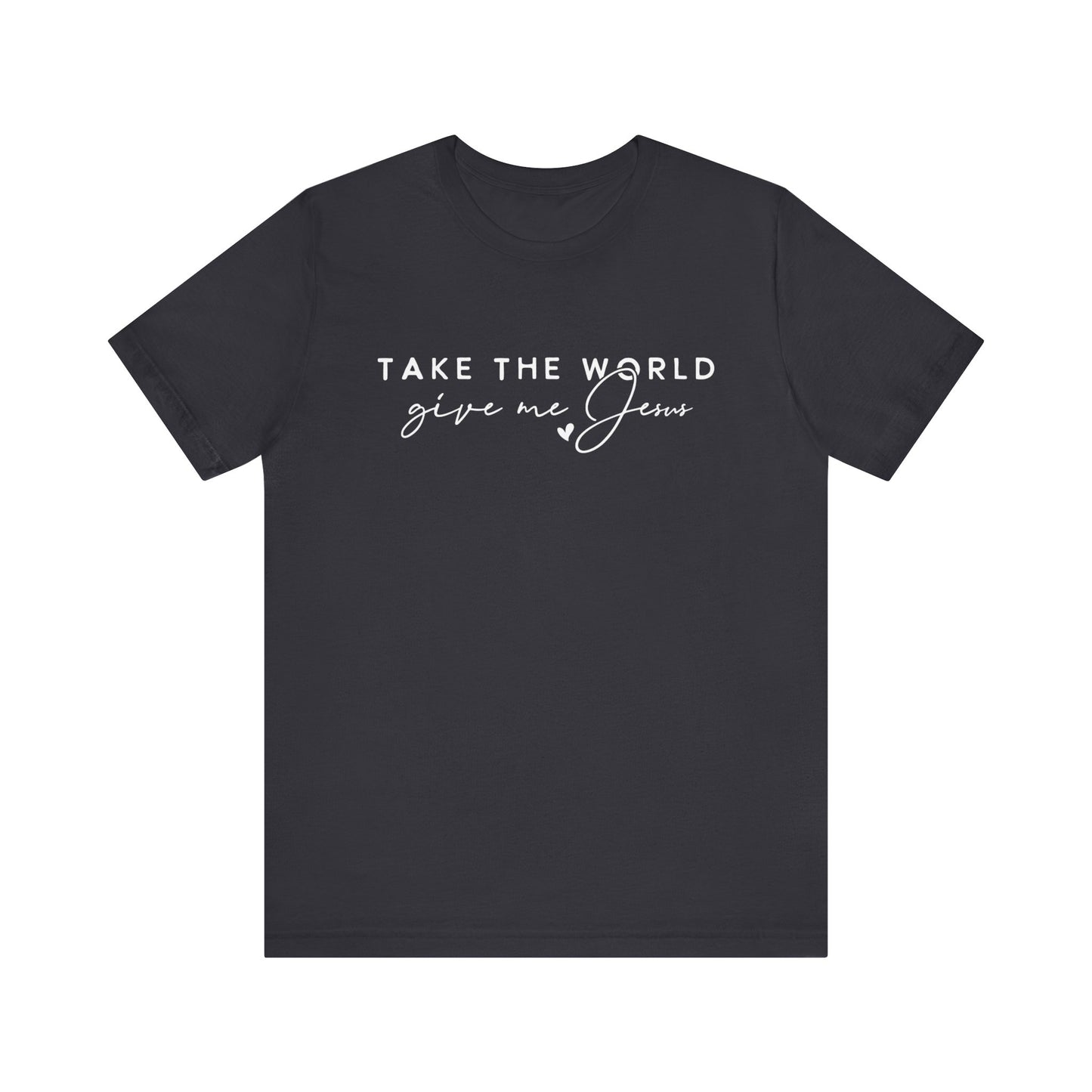 Take The World Give Me Jesus Unisex Jersey Short Sleeve Tee