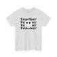 Teacher Teacher Tee Unisex Heavy Cotton Tee