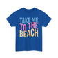 Take Me to the Beach Unisex Heavy Cotton Tee