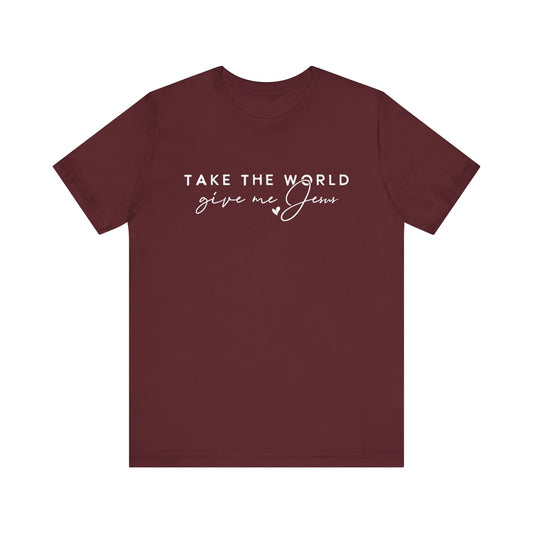 Take The World Give Me Jesus Unisex Jersey Short Sleeve Tee