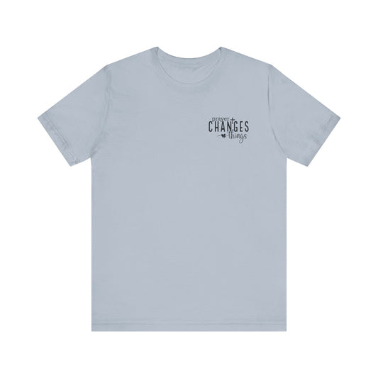 Prayer Changes Things Unisex Jersey Short Sleeve Tee
