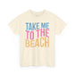 Take Me to the Beach Unisex Heavy Cotton Tee