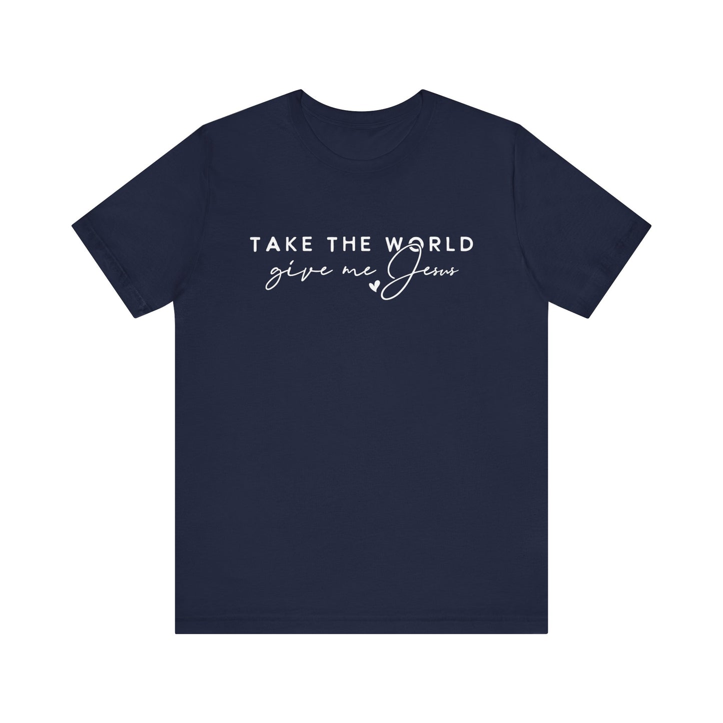 Take The World Give Me Jesus Unisex Jersey Short Sleeve Tee