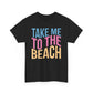 Take Me to the Beach Unisex Heavy Cotton Tee
