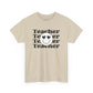 Teacher Teacher Tee Unisex Heavy Cotton Tee