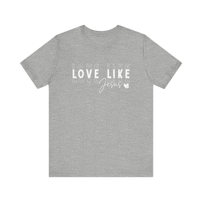 Love Like Jesus Unisex Jersey Short Sleeve Tee