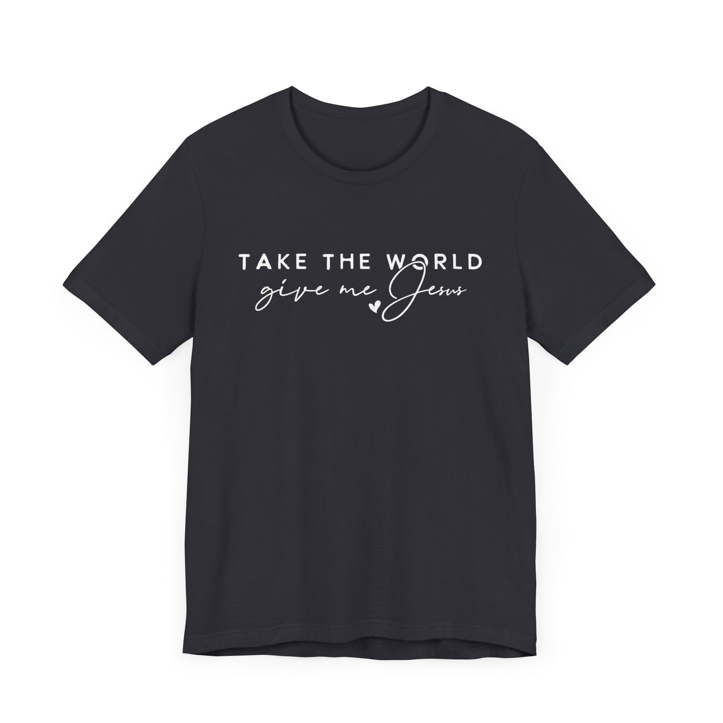 Take The World Give Me Jesus Unisex Jersey Short Sleeve Tee