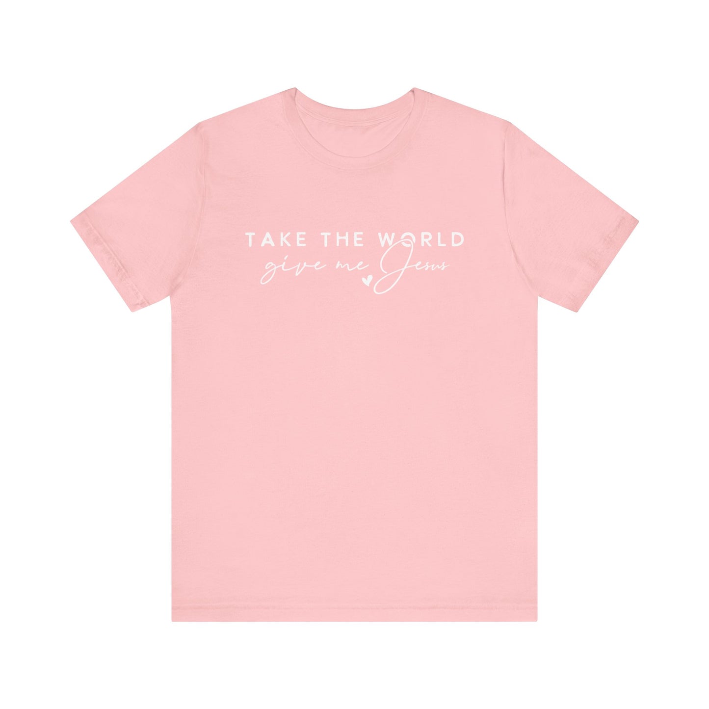 Take The World Give Me Jesus Unisex Jersey Short Sleeve Tee