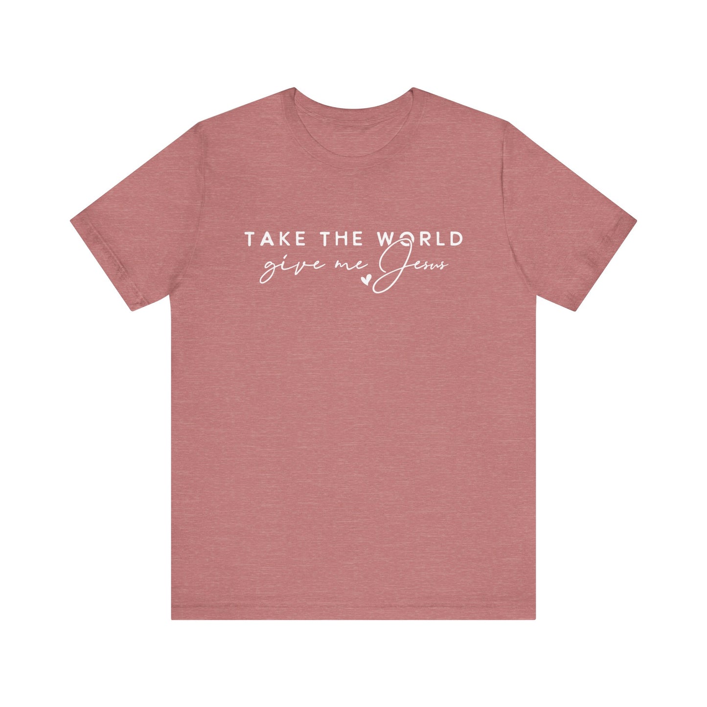 Take The World Give Me Jesus Unisex Jersey Short Sleeve Tee