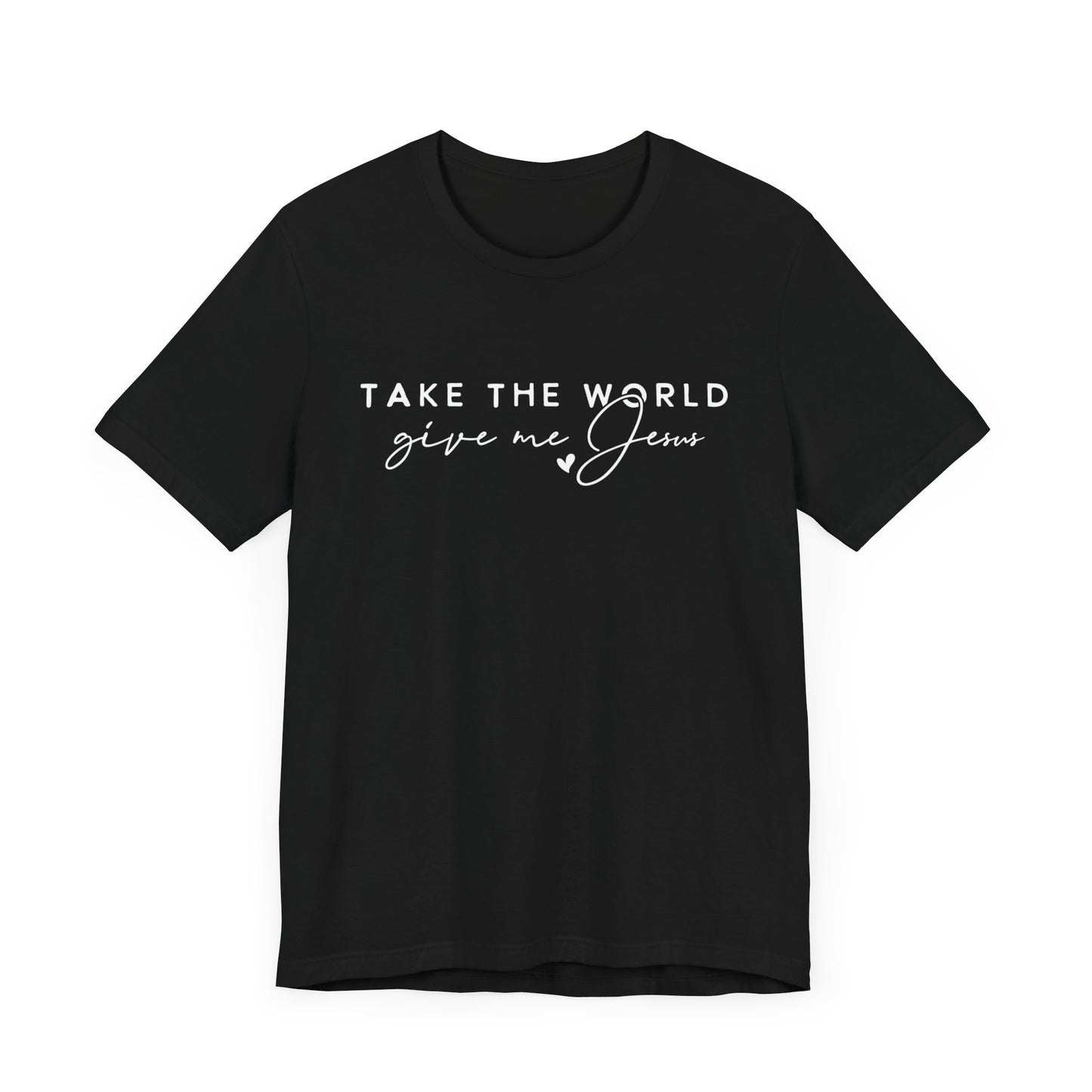 Take The World Give Me Jesus Unisex Jersey Short Sleeve Tee