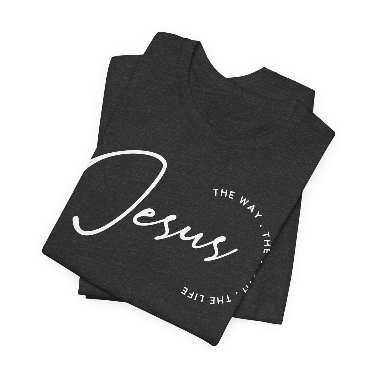Jesus The Way. The Truth. The Life. Unisex Jersey Short Sleeve Tee