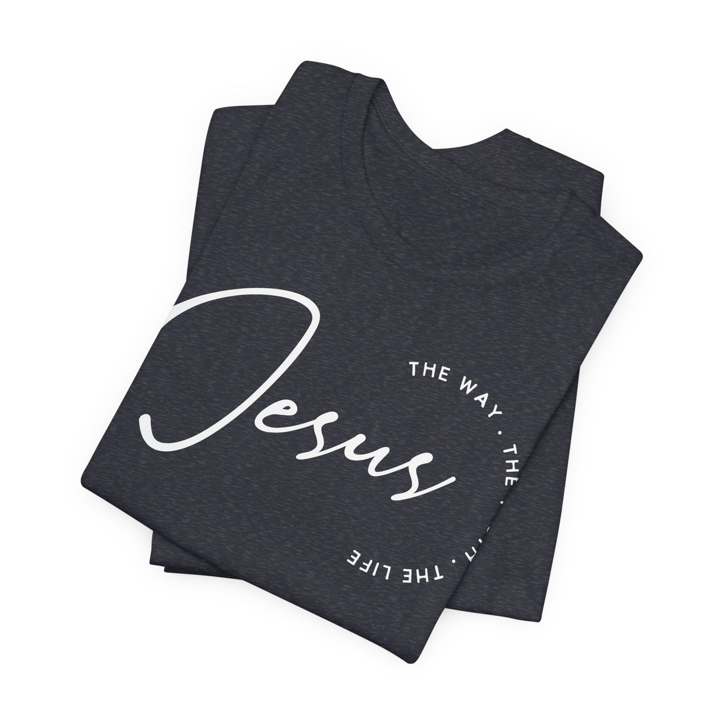 Jesus The Way. The Truth. The Life. Unisex Jersey Short Sleeve Tee