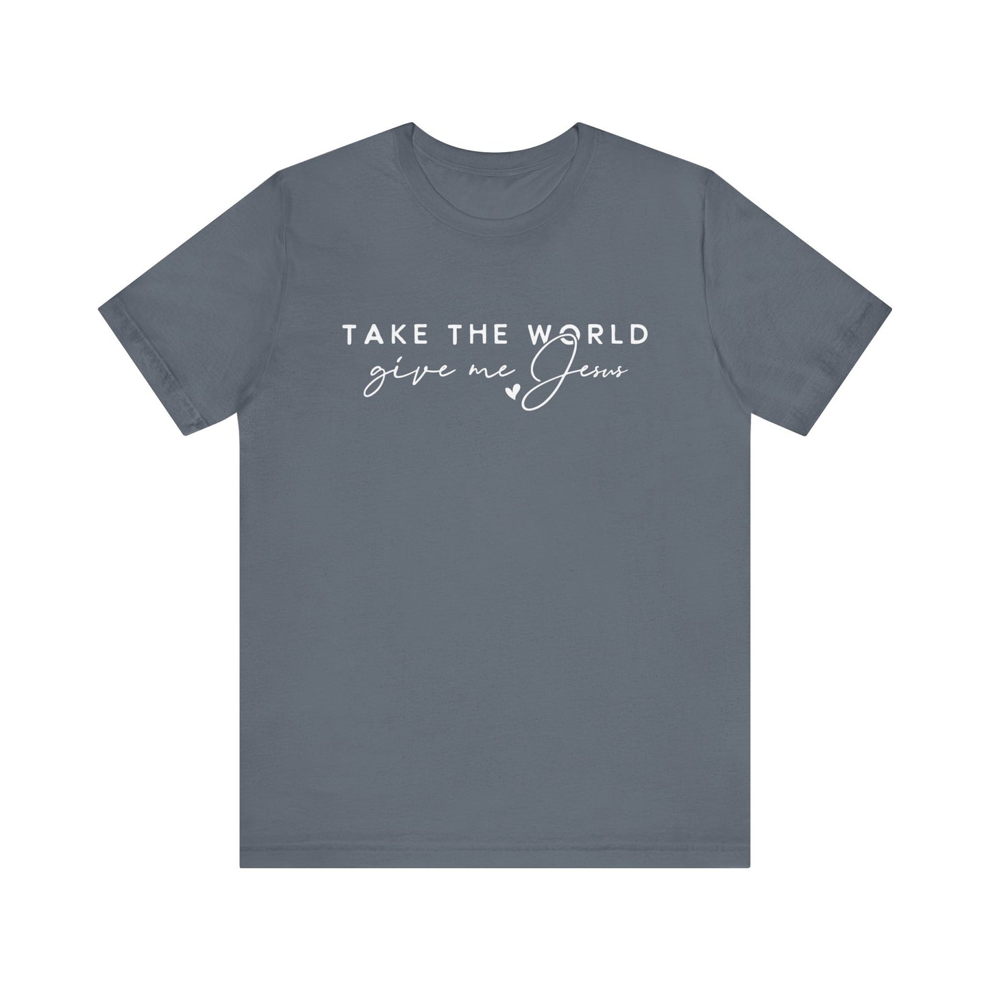Take The World Give Me Jesus Unisex Jersey Short Sleeve Tee