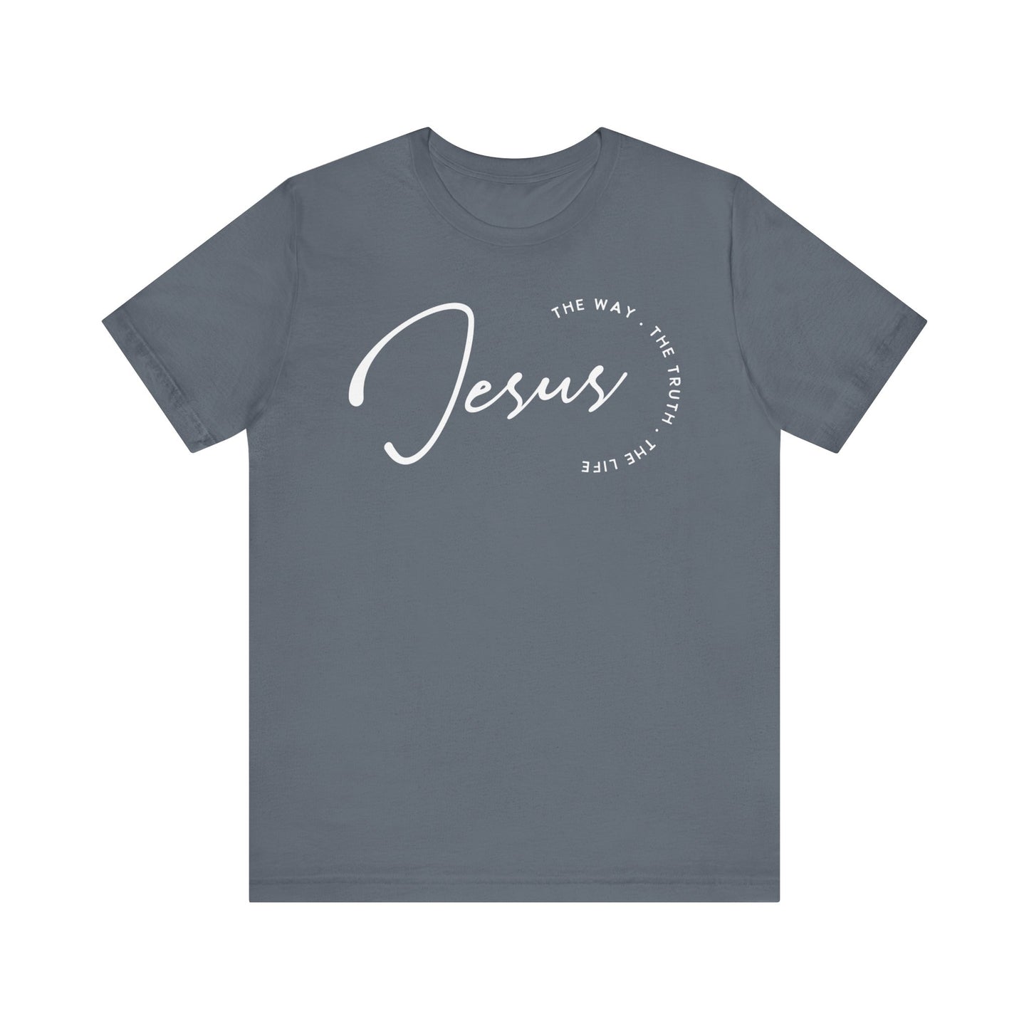 Jesus The Way. The Truth. The Life. Unisex Jersey Short Sleeve Tee