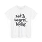 Let's Learn Today Unisex Heavy Cotton Tee