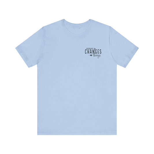 Prayer Changes Things Unisex Jersey Short Sleeve Tee