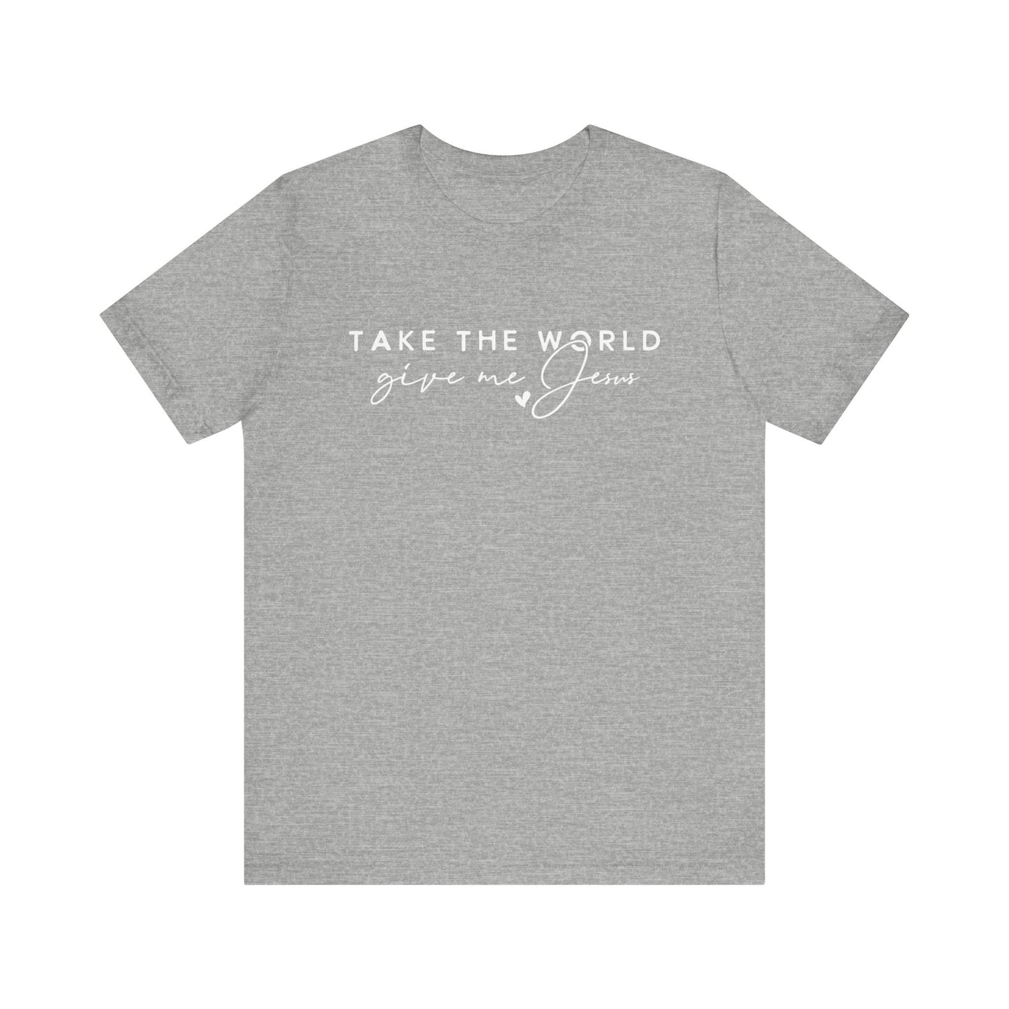 Take The World Give Me Jesus Unisex Jersey Short Sleeve Tee