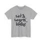 Let's Learn Today Unisex Heavy Cotton Tee