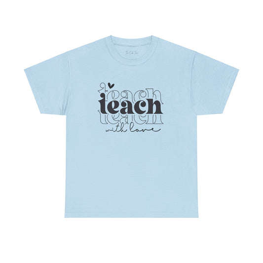Teach With Love Tee Unisex Heavy Cotton Tee
