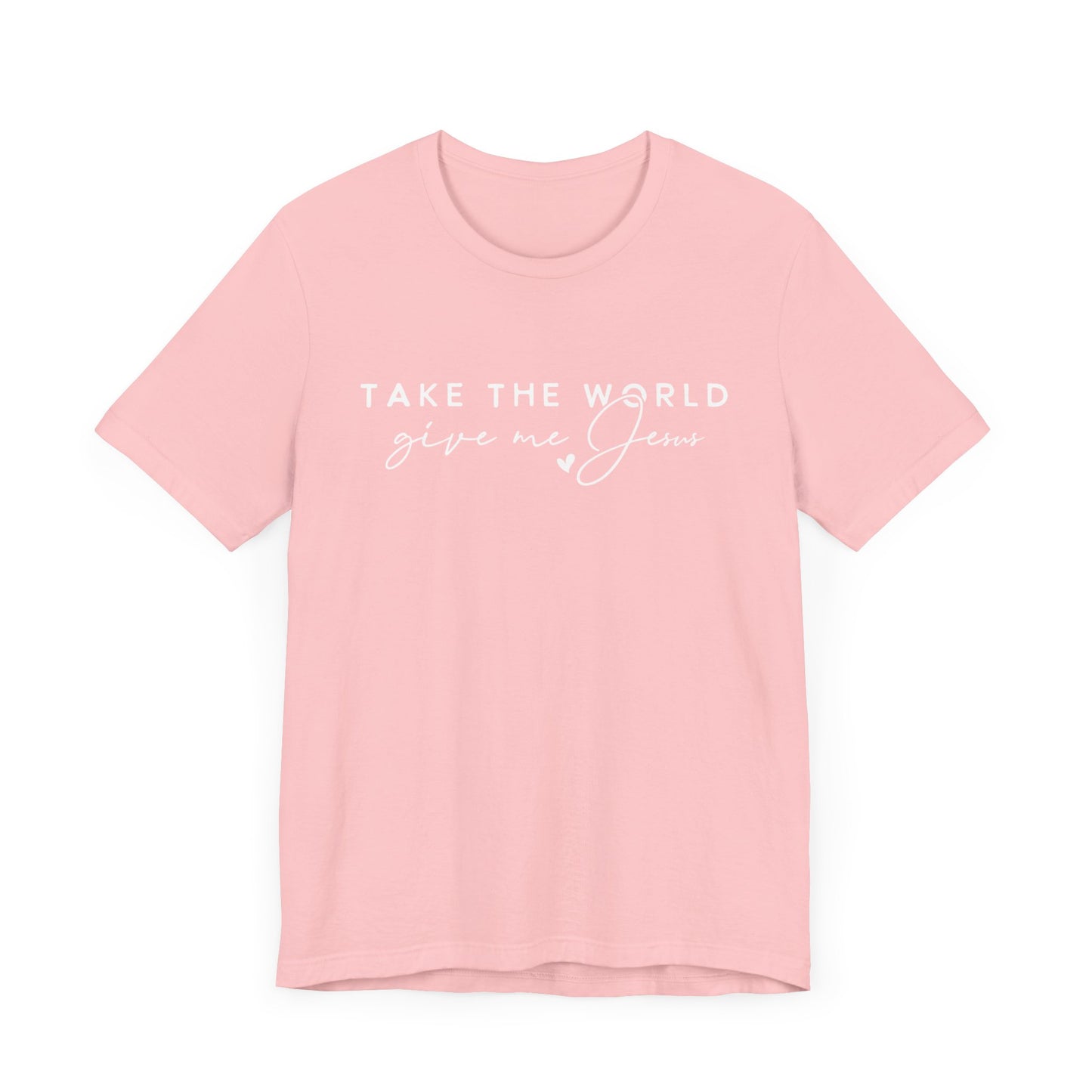 Take The World Give Me Jesus Unisex Jersey Short Sleeve Tee