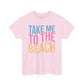 Take Me to the Beach Unisex Heavy Cotton Tee