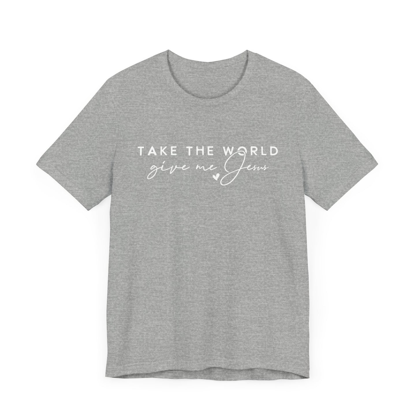 Take The World Give Me Jesus Unisex Jersey Short Sleeve Tee