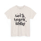 Let's Learn Today Unisex Heavy Cotton Tee