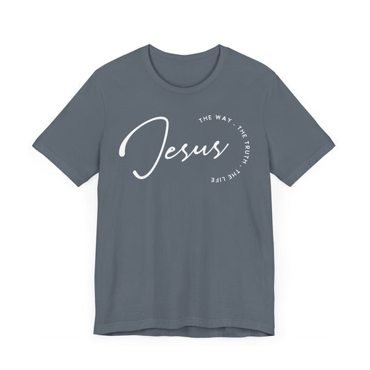 Jesus The Way. The Truth. The Life. Unisex Jersey Short Sleeve Tee