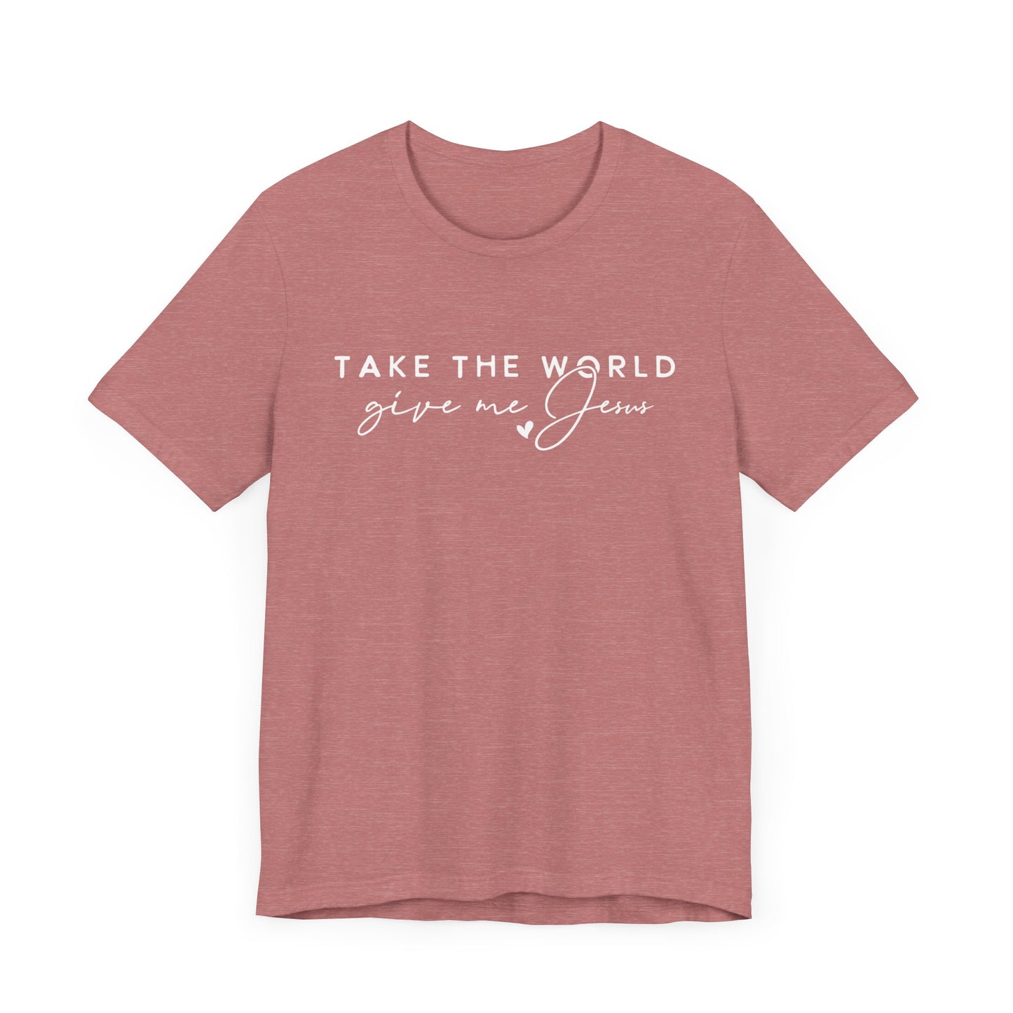 Take The World Give Me Jesus Unisex Jersey Short Sleeve Tee