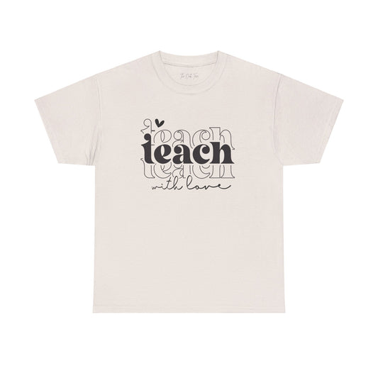 Teach With Love Tee Unisex Heavy Cotton Tee