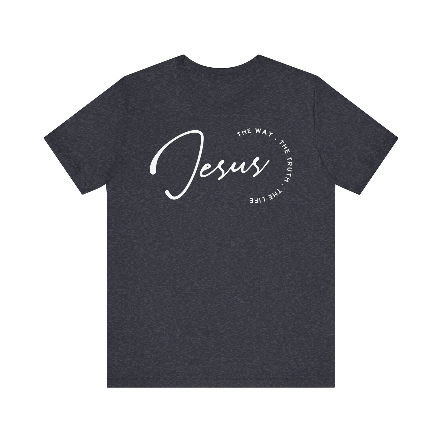 Jesus The Way. The Truth. The Life. Unisex Jersey Short Sleeve Tee