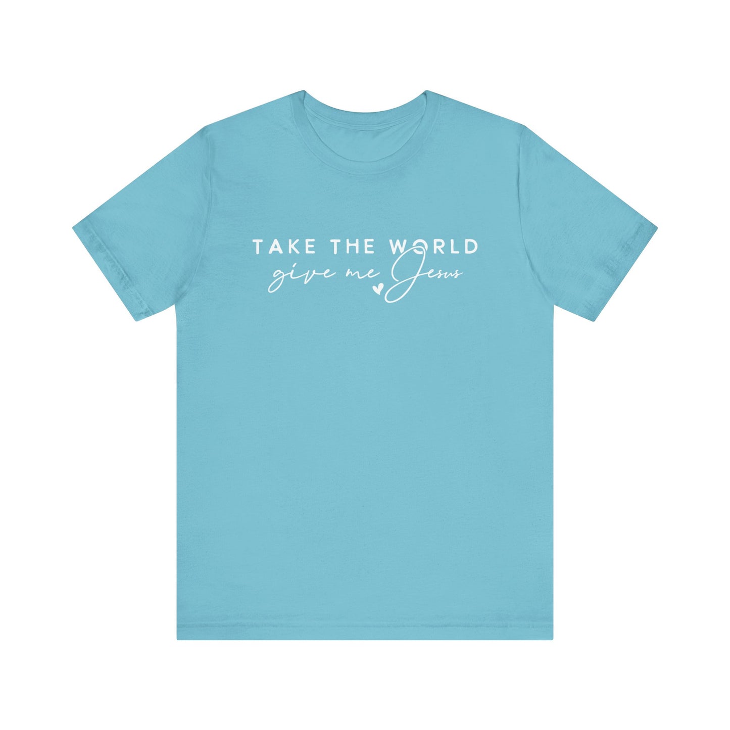 Take The World Give Me Jesus Unisex Jersey Short Sleeve Tee