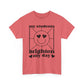 My Students Brighten My Day Unisex Heavy Cotton Tee